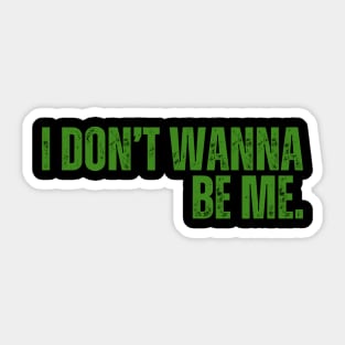 "I Don't Wanna Be Me" Sticker